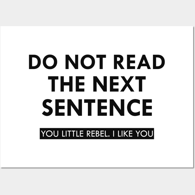 Do not read the next sentence You little rebel I like you Wall Art by KC Happy Shop